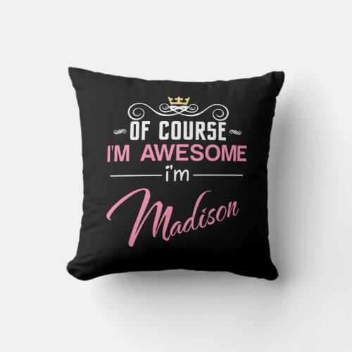 Madison Of Course Im Awesome Name Throw Pillow