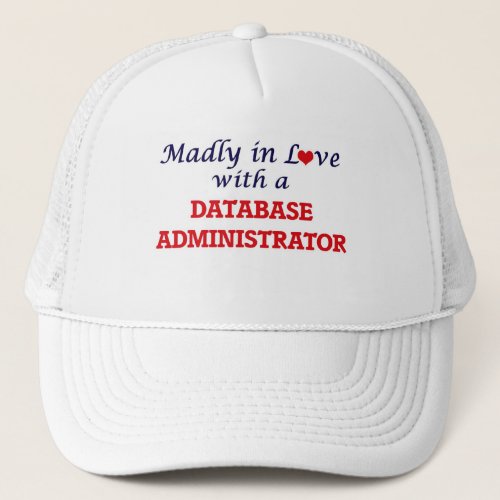 Madly in love with a Database Administrator Trucker Hat