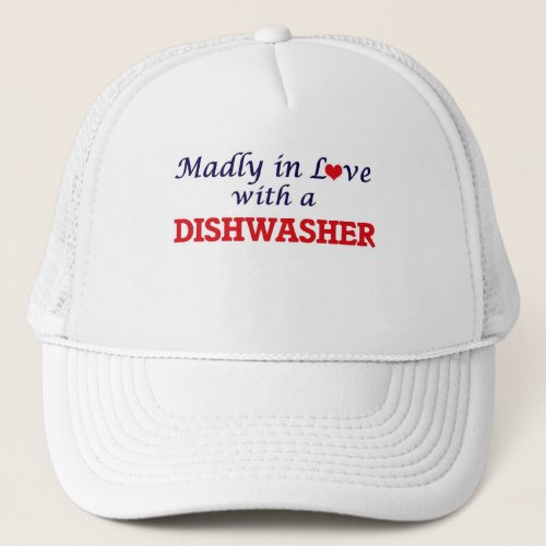 Madly in love with a Dishwasher Trucker Hat
