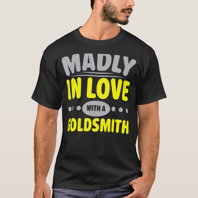 Madly In Love With A Goldsmith Jeweler Jewelry Mak T-Shirt (Front)