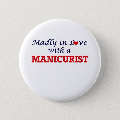 Madly in love with a Manicurist Pinback Button