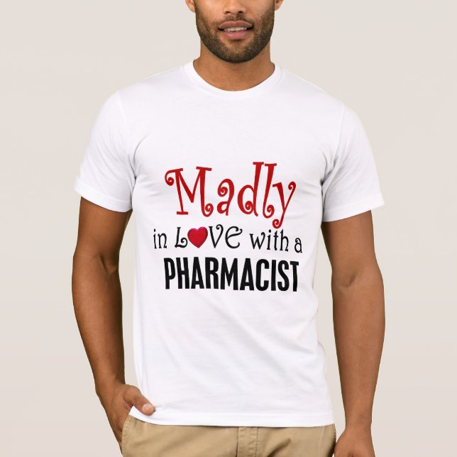 Madly In Love With A Pharmacist T-Shirt (Front)