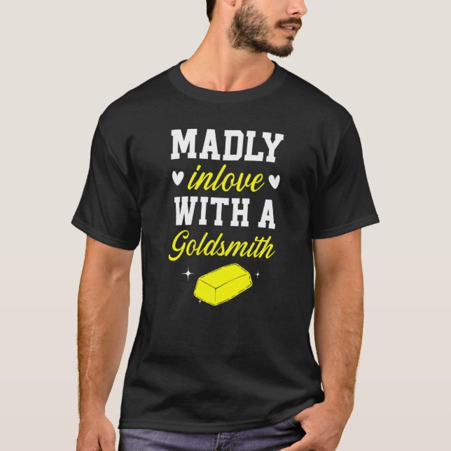 Madly Inlove With A Goldsmith Jewelry Making Jewel T-Shirt (Front)