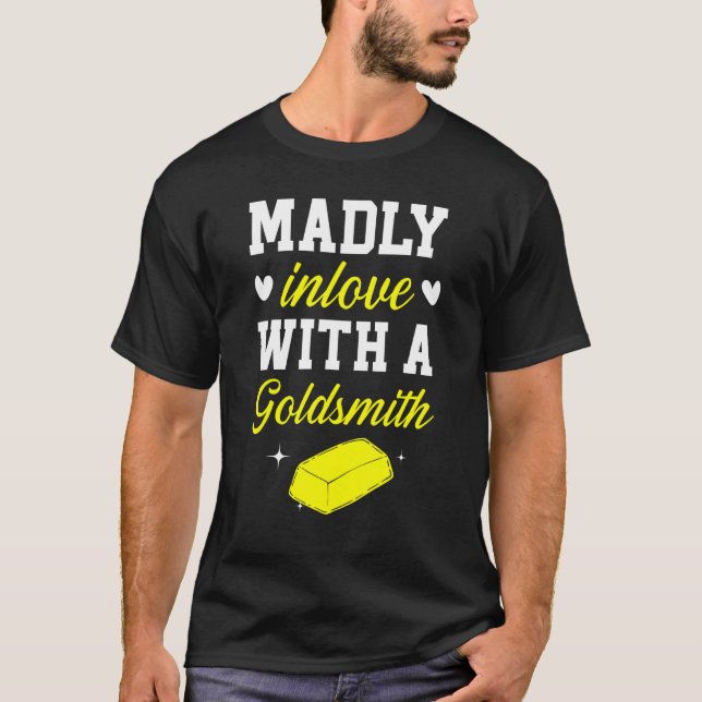 Madly Inlove With A Goldsmith Jewelry Making Jewel T-Shirt (Front)