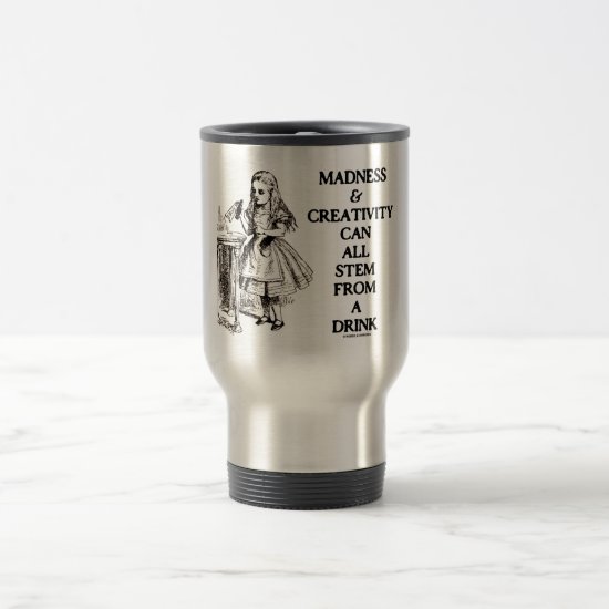 Madness & Creativity Can All Stem From A Drink Travel Mug