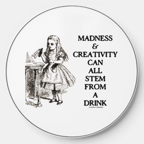 Madness  Creativity Can All Stem From A Drink Wireless Charger