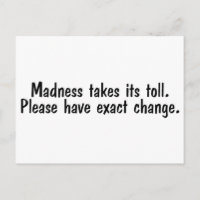 Madness Takes Its Toll Please Have Exact Change