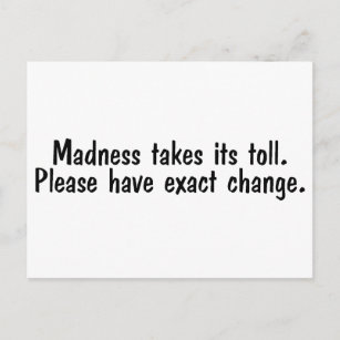 Madness Takes Its Toll Please Have Exact Change Postcard