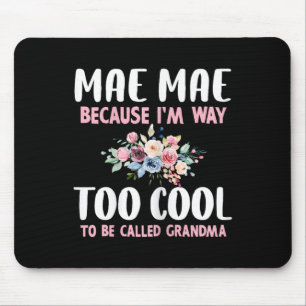 Mae-mae Because I'm Too Cool Be Called Grandma Flo Mouse Pad