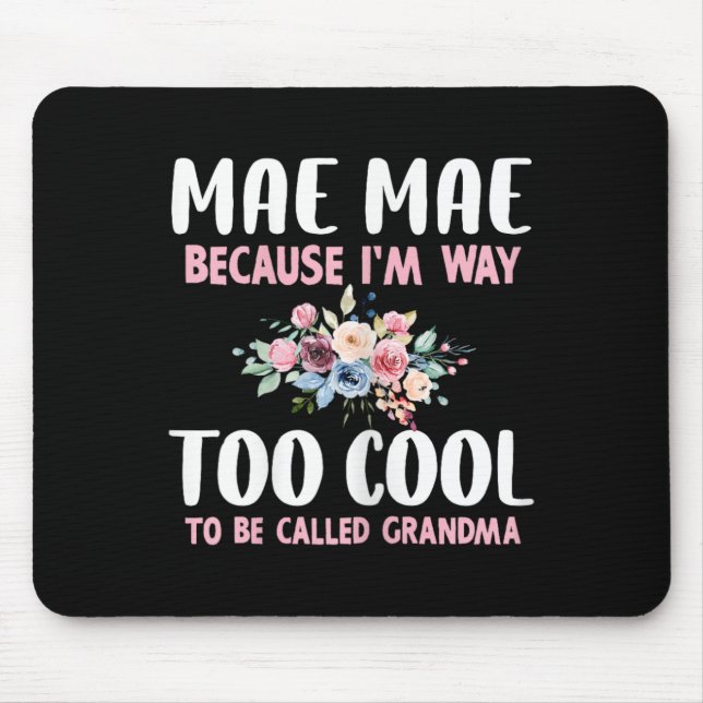 Mae-mae Because I'm Too Cool Be Called Grandma Flo Mouse Pad (Front)