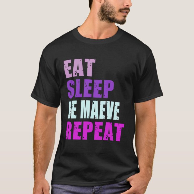Maeve Eat Sleep Be Repeat Maeve T-Shirt (Front)