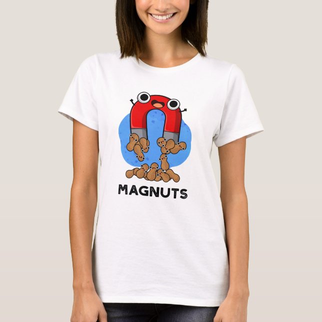 Mag-nuts Funny Magnet Pun  T-Shirt (Front)