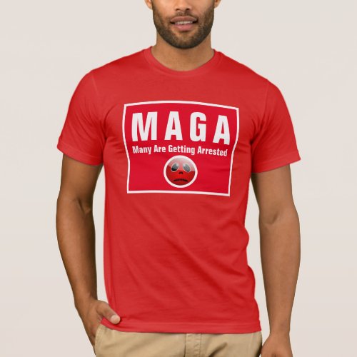 MAGA Many Are Getting Arrested Funny Political T_Shirt