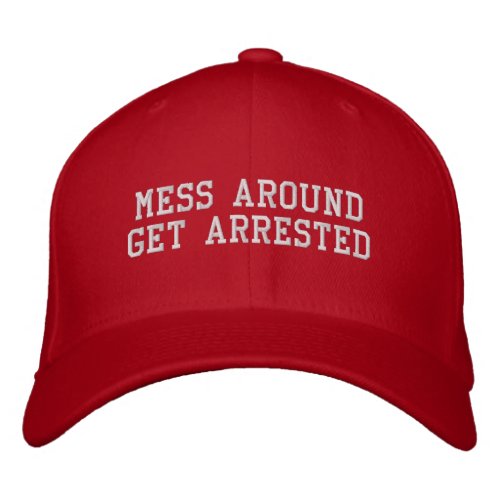 MAGA Mess Around Get Arrested Embroidered Baseball Cap