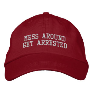 MAGA: Mess Around Get Arrested Embroidered Baseball Cap