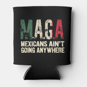 MAGA Mexicans Ain't Going Anywhere American   Can Cooler