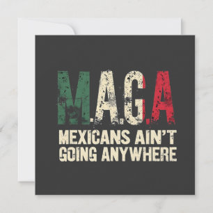 MAGA Mexicans Ain't Going Anywhere American Invitation