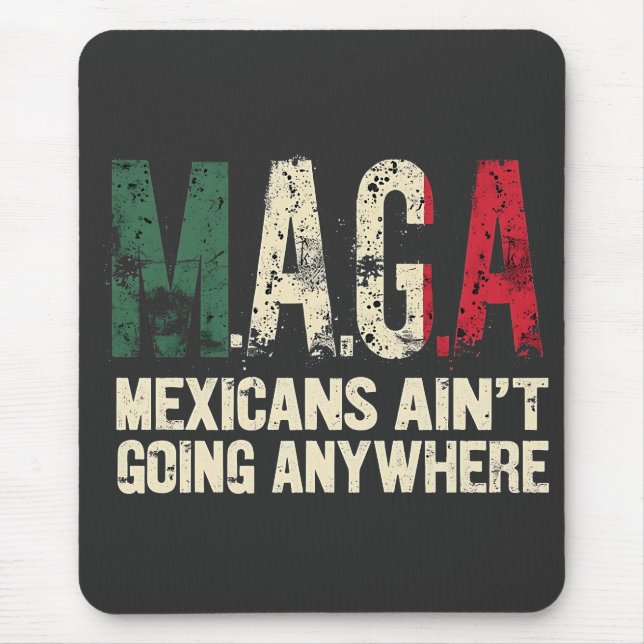 MAGA Mexicans Ain't Going Anywhere American   Mouse Pad (Front)