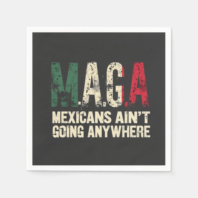 MAGA Mexicans Ain't Going Anywhere American   Napkins (Front)