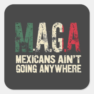 MAGA Mexicans Ain't Going Anywhere American Square Sticker