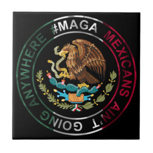 MAGA Mexicans Ain't Going Anywhere Ceramic Tile