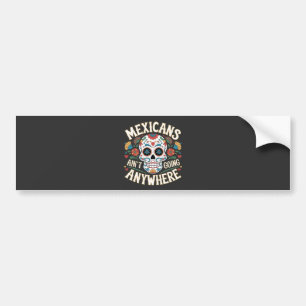 MAGA Mexicans Ain't Going Anywhere Sugar Skull Bumper Sticker
