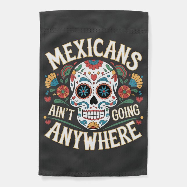 MAGA Mexicans Ain't Going Anywhere Sugar Skull  Garden Flag (Front)