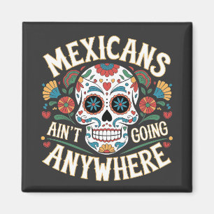 MAGA Mexicans Ain't Going Anywhere Sugar Skull Magnet