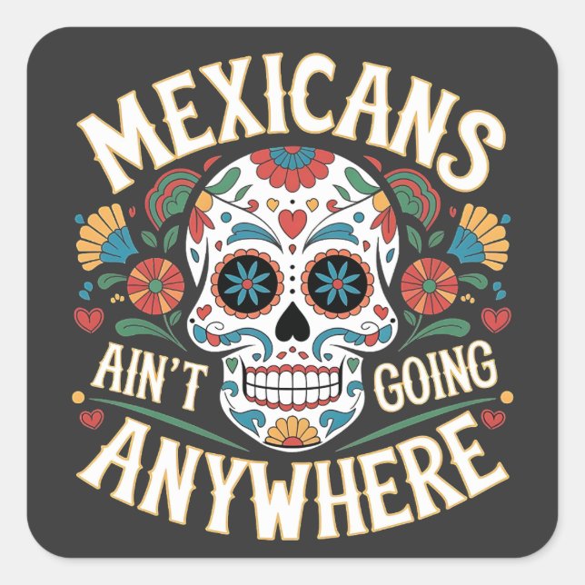 MAGA Mexicans Ain't Going Anywhere Sugar Skull  Square Sticker (Front)
