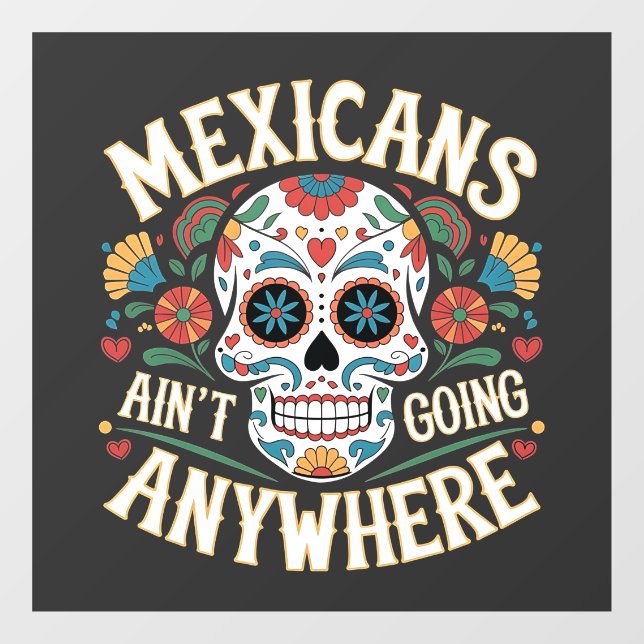MAGA Mexicans Ain't Going Anywhere Sugar Skull  Window Cling (Sheet)