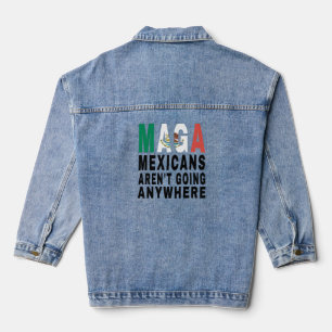 MAGA Mexicans Aren't Going Anywhere Mexico Mexican Denim Jacket