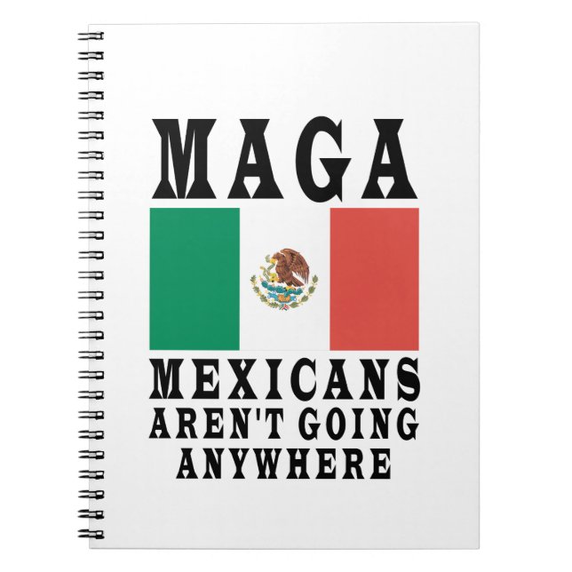 MAGA Mexicans Aren't Going Anywhere Mexico Mexican Notebook (Front)