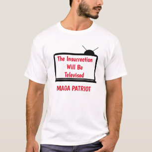 MAGA, The Insurrection Will Be Televised, T-Shirt