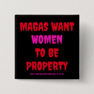 MAGAS WANT WOMEN TO BE PROPERTY BUTTON