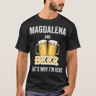 Magdalena And Beer That's Why I'm Here T-Shirt