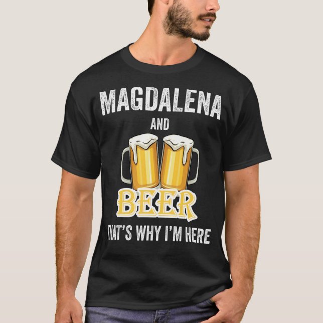 Magdalena And Beer That's Why I'm Here T-Shirt (Front)