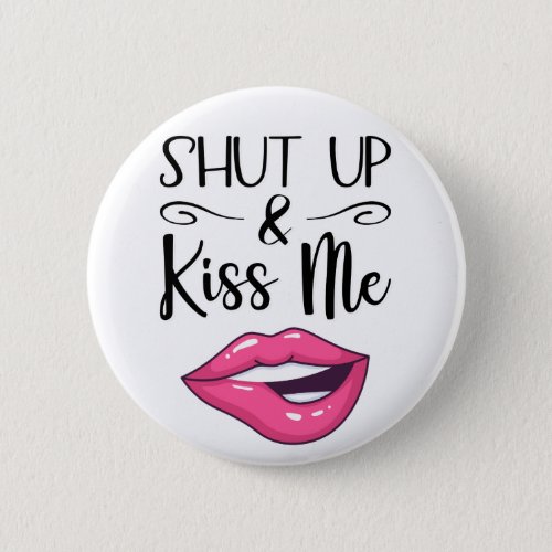 Magenta cartoon lips Shut up  kiss me white Button