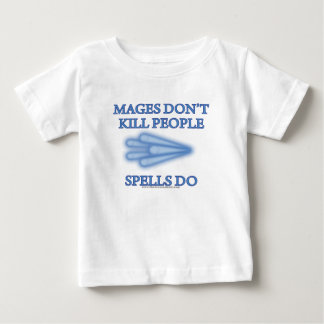 Mages Don't Kill People... Baby T-Shirt