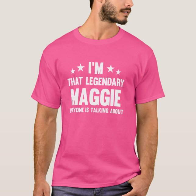 Maggie Personal First Name I'm That Legendary Funn T-Shirt (Front)
