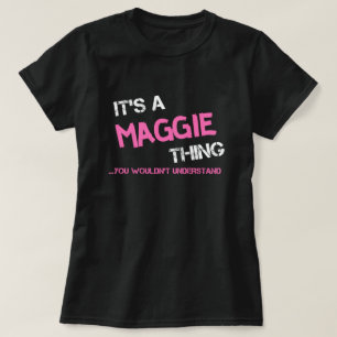 Maggie thing you wouldn't understand name T-Shirt