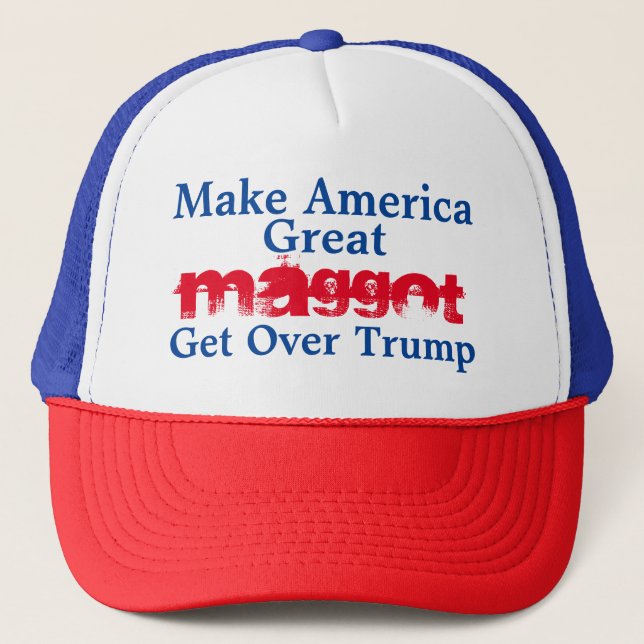 MAGGOT movement Make America Great Get Over Trump Trucker Hat (Front)