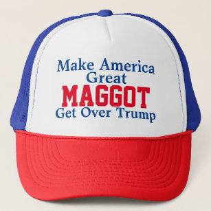 MAGGOT movement Make America Great Get Over Trump Trucker Hat