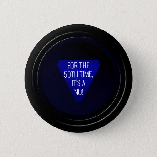 Magic 8_ball For the 50th time its a NO Button