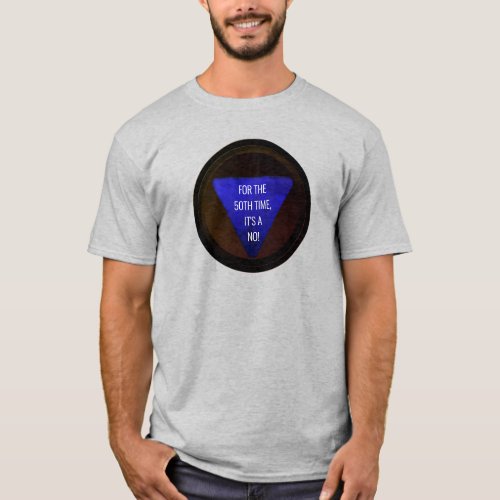 Magic 8_ball For the 50th time its a NO T_Sh T_Shirt