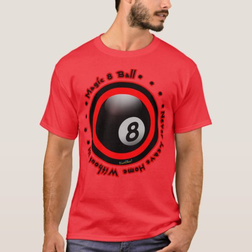 Magic 8 Ball Never Leave Home Without It T_Shirt