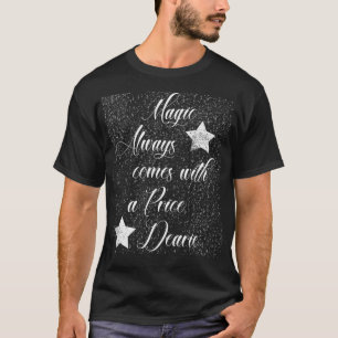 Magic Always Comes with a Price T-Shirt