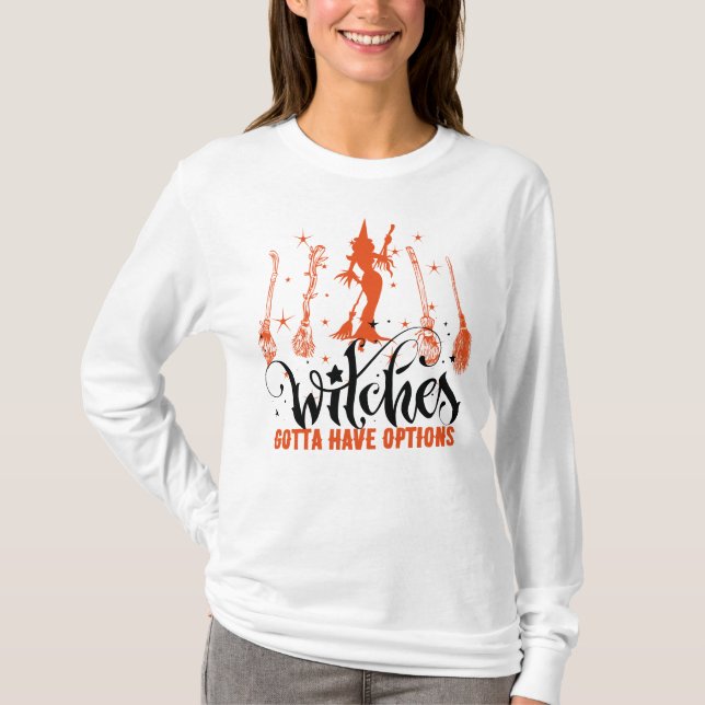 Magic Brooms Witches Gotta Have Options Halloween T-Shirt (Front)