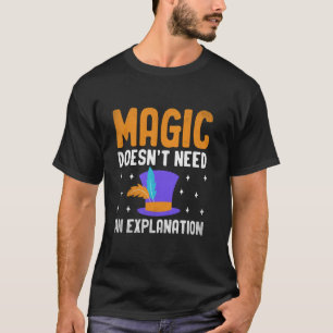 Magic Doesnu2019t Need An Explanation Magician Cos T-Shirt