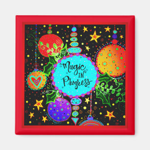 Magic in Progress Fun Colorful Ornament Magnet