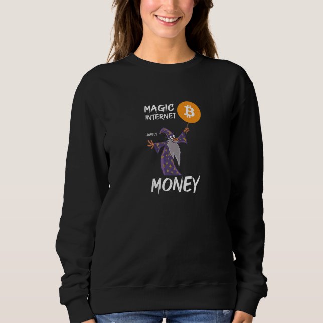 Magic Internet of money Join us Bitcoin BTC crypto Sweatshirt (Front)